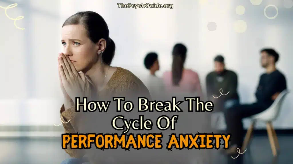 How To Break The Cycle Of Performance Anxiety